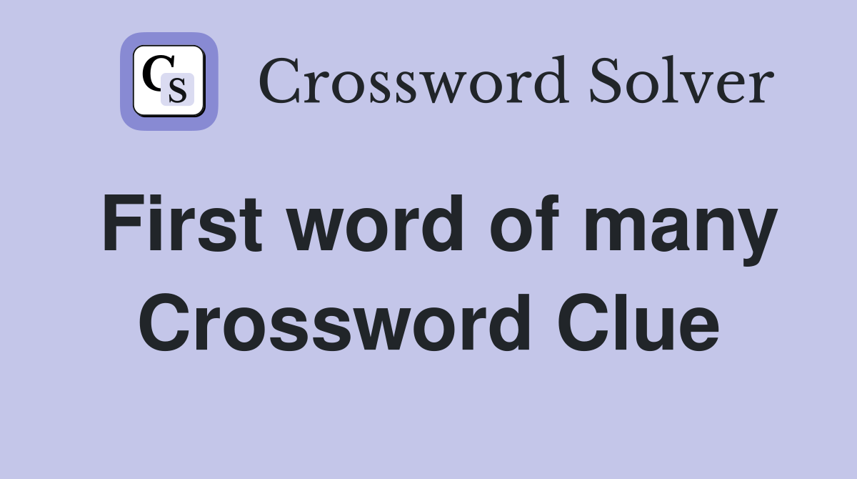 First word of many Crossword Clue