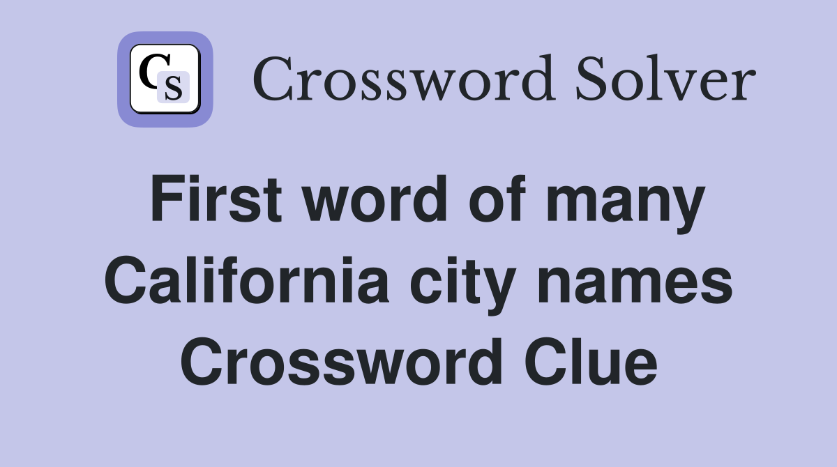 First word of many California city names Crossword Clue