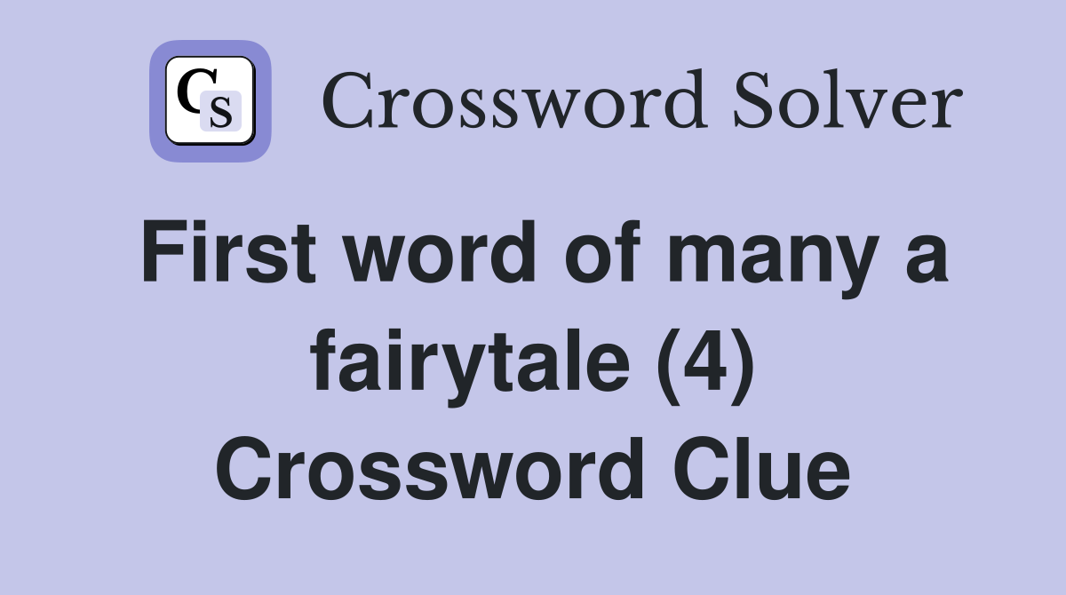 First word of many a fairytale (4) Crossword Clue