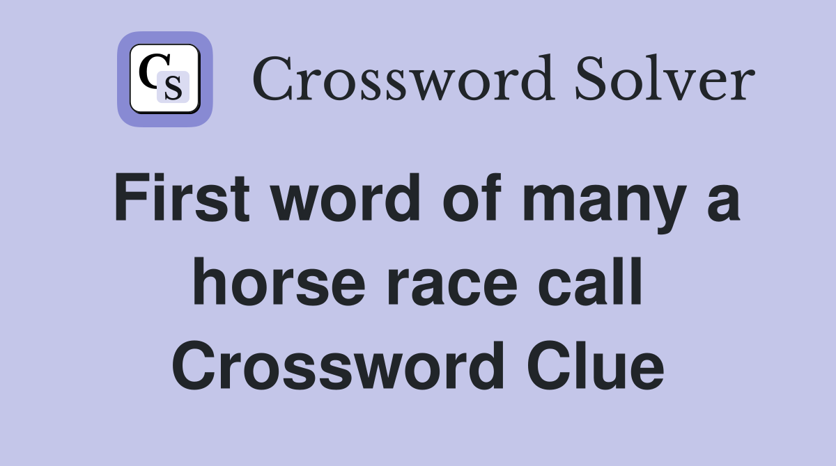 First word of many a horse race call Crossword Clue