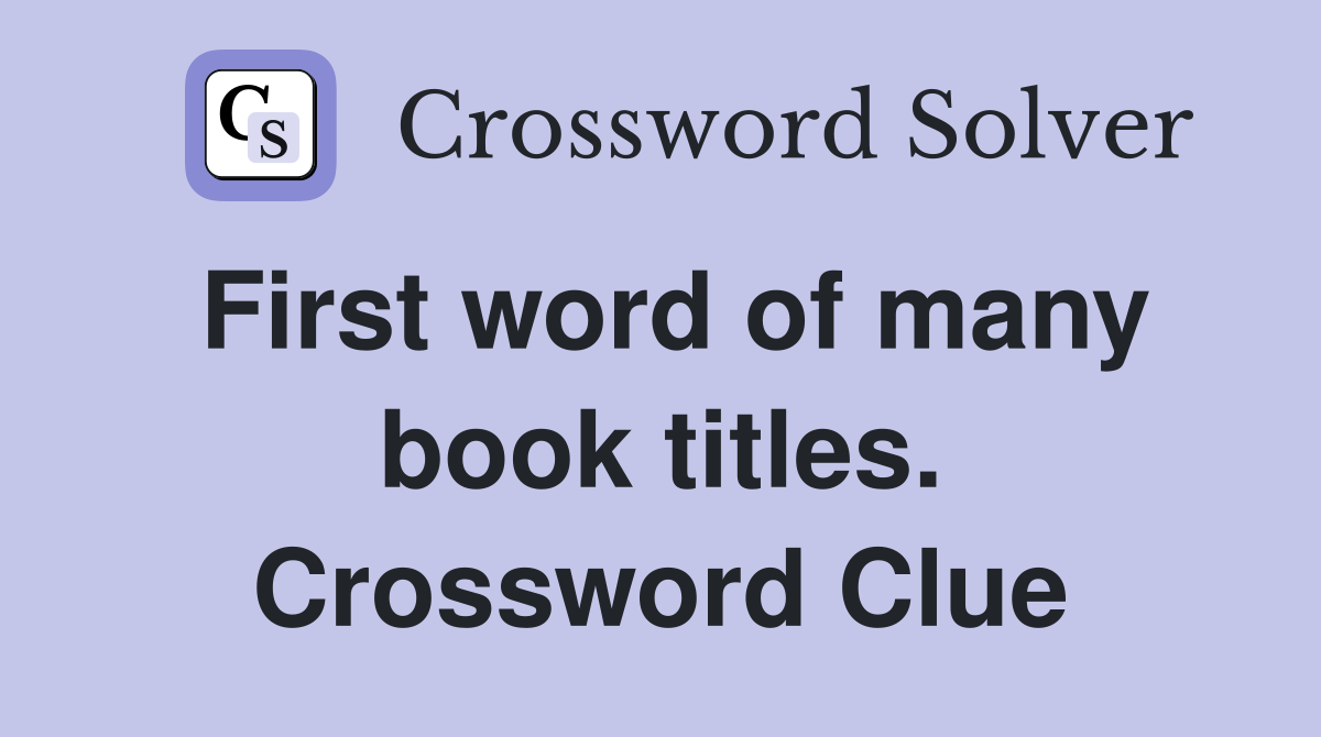 First word of many book titles. Crossword Clue