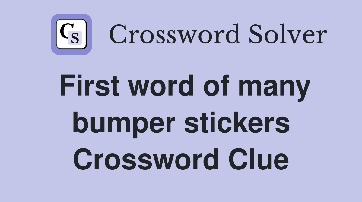 First word of many bumper stickers Crossword Clue