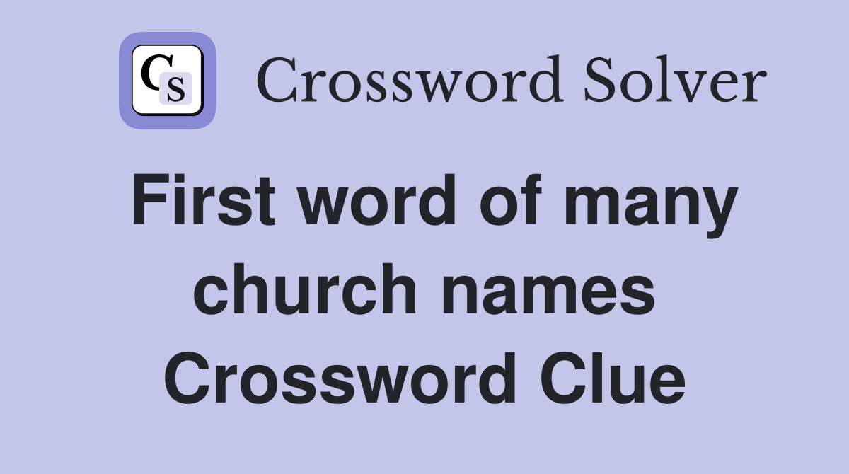 First word of many church names Crossword Clue