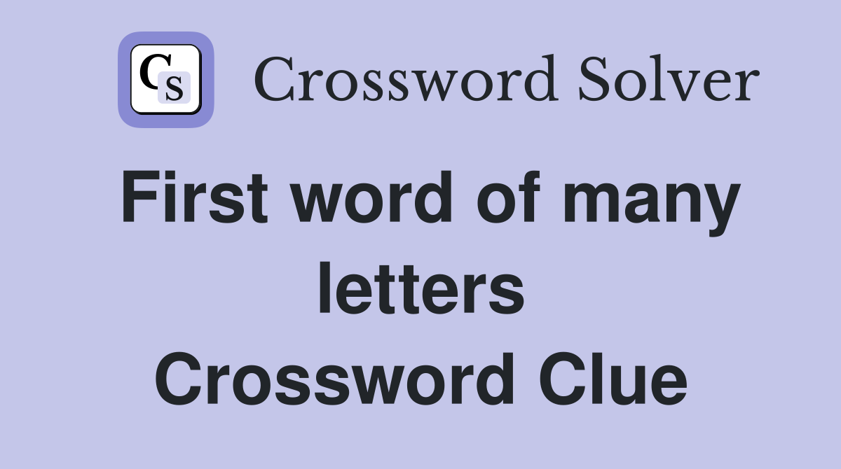 First word of many letters Crossword Clue
