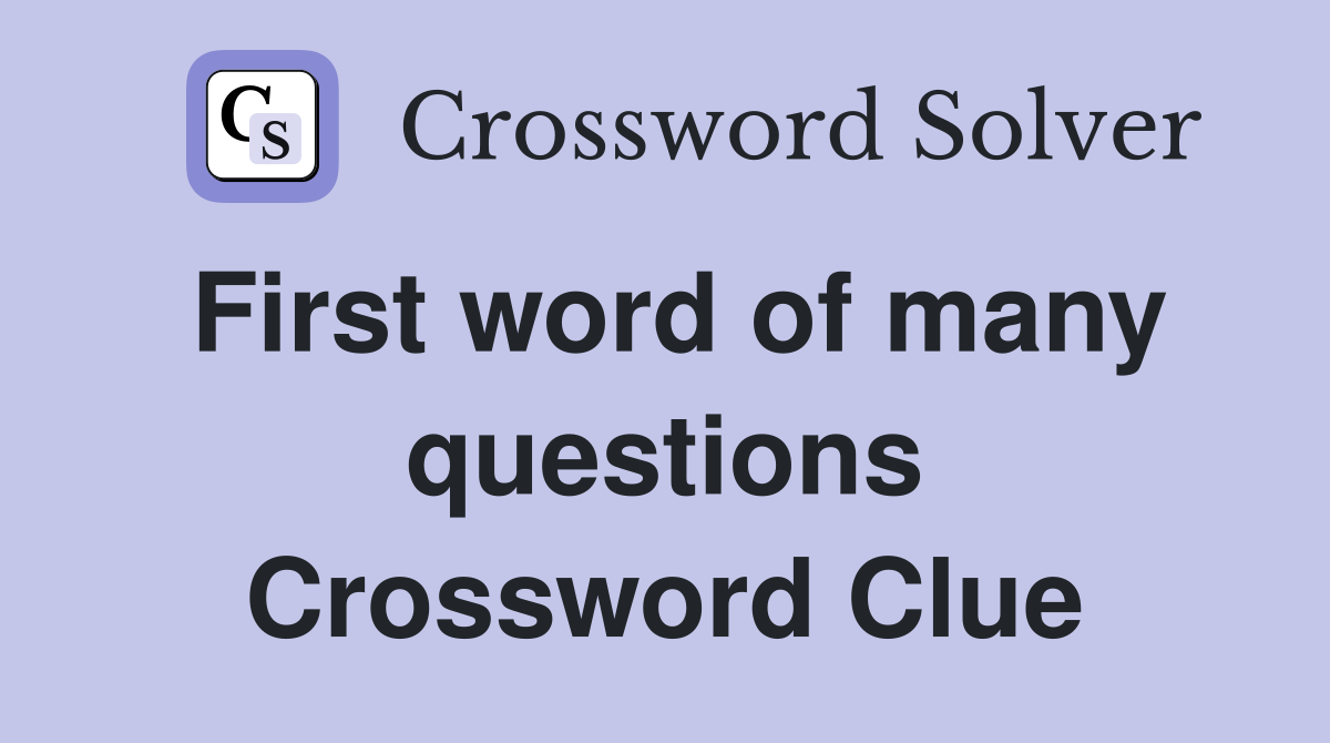 First word of many questions Crossword Clue