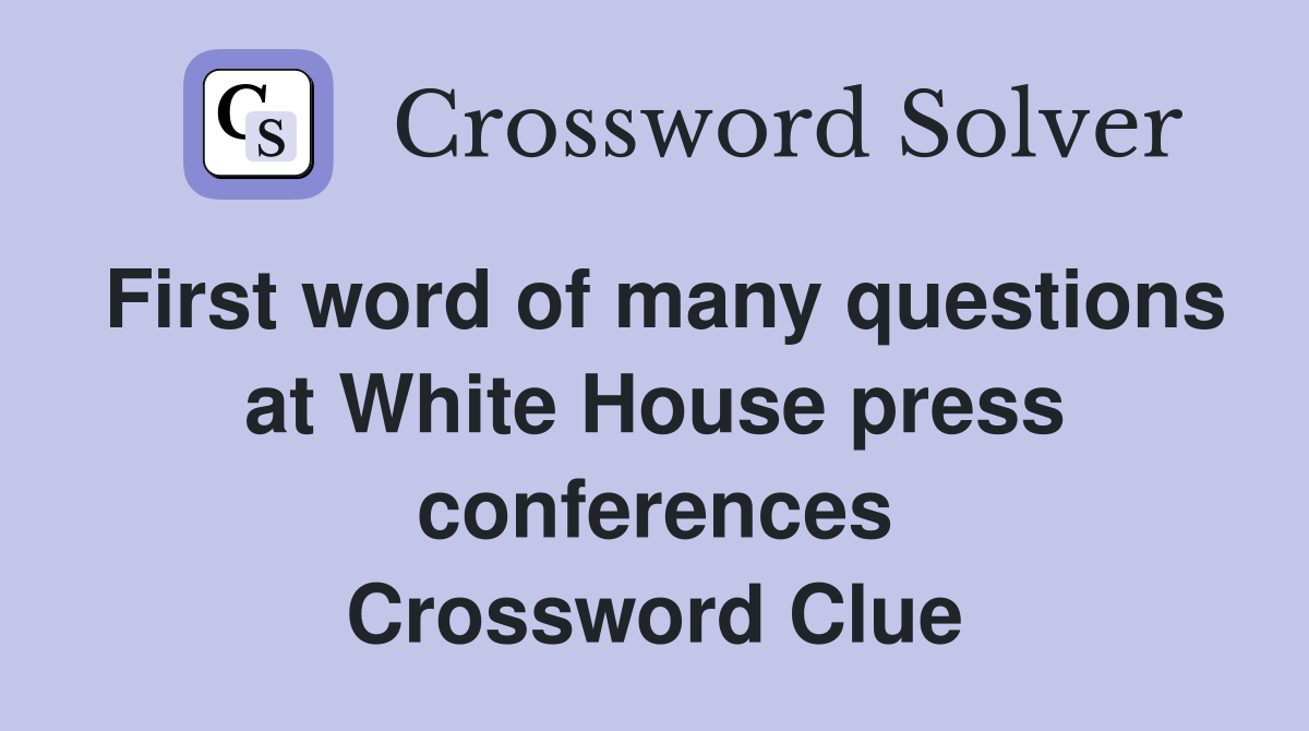 First word of many questions at White House press conferences Crossword Clue