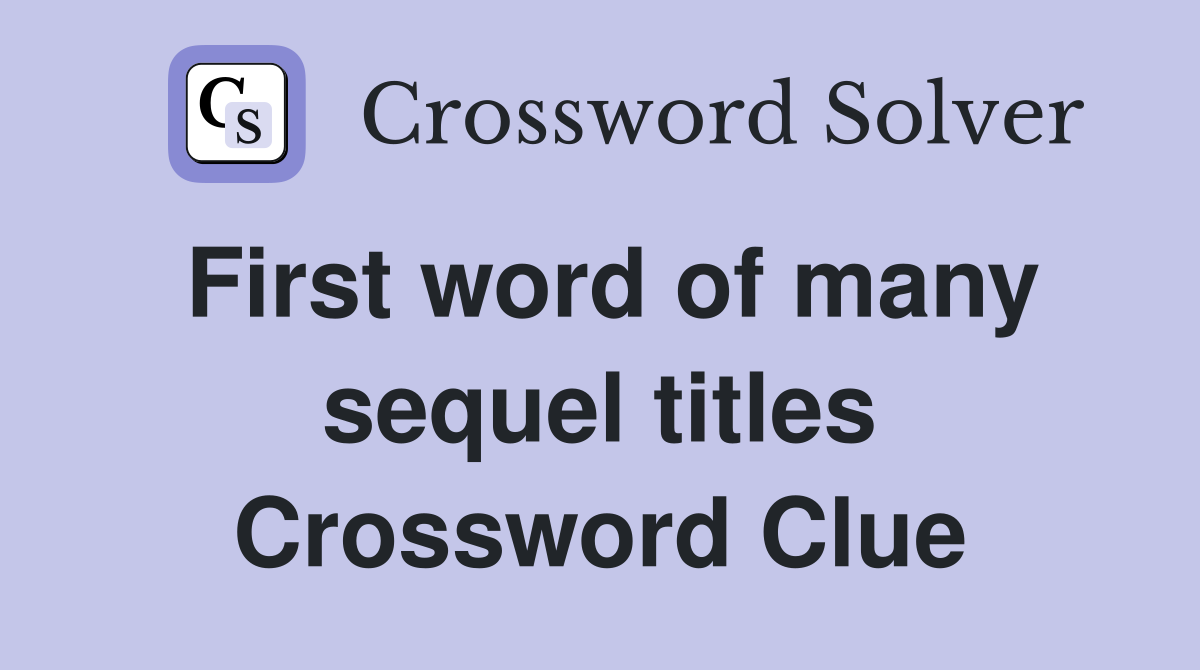 First word of many sequel titles Crossword Clue