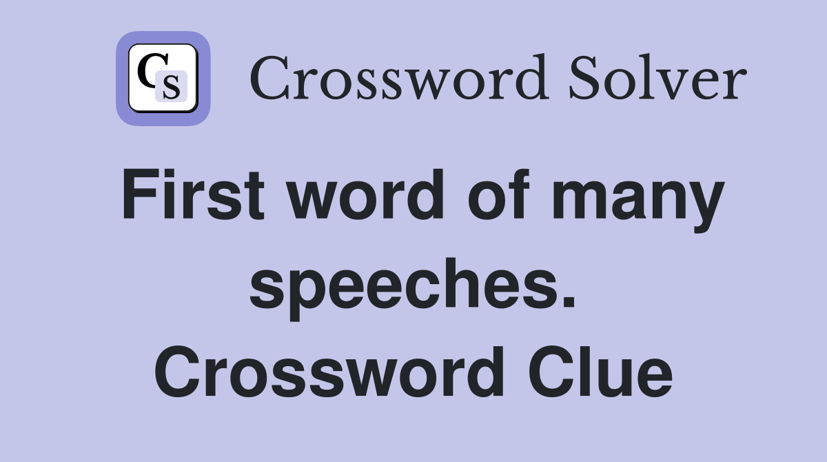 First word of many speeches. Crossword Clue