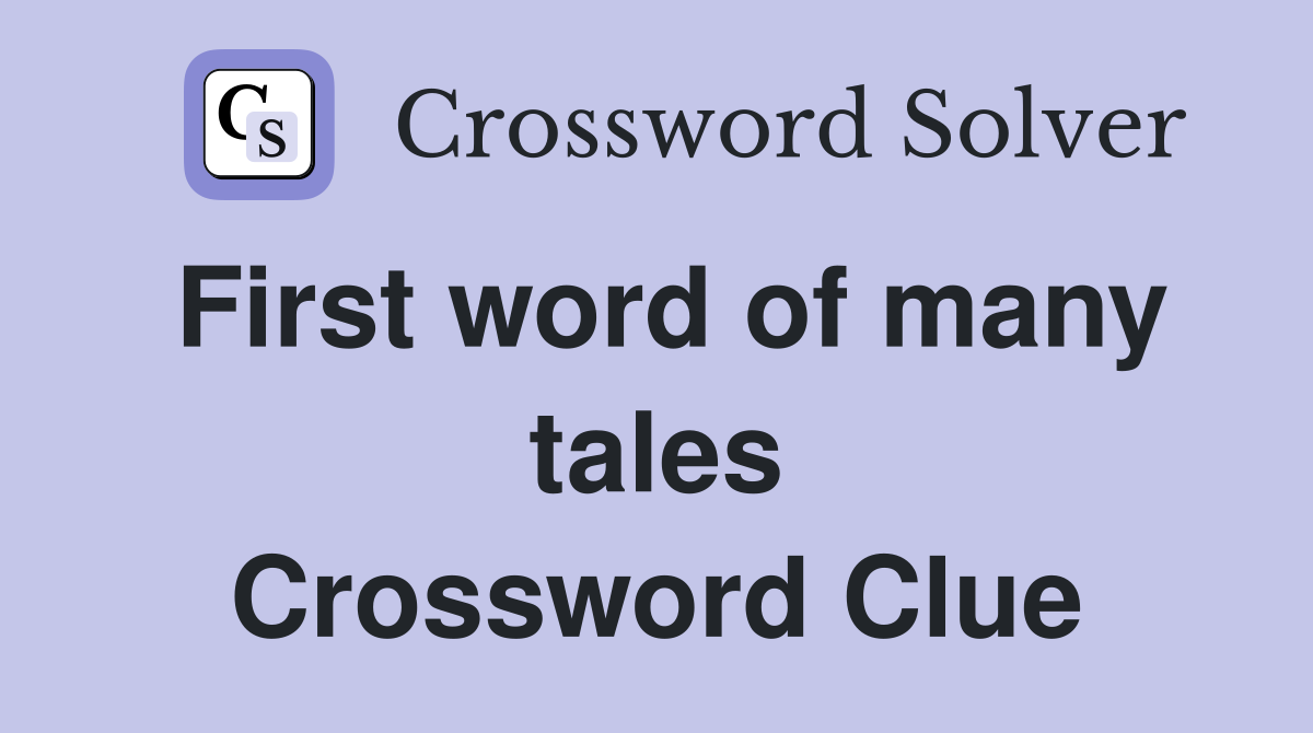 First word of many tales Crossword Clue