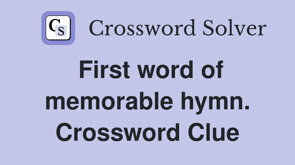 First word of memorable hymn. Crossword Clue