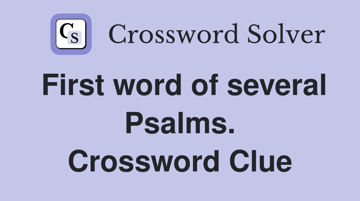 First word of several Psalms. Crossword Clue