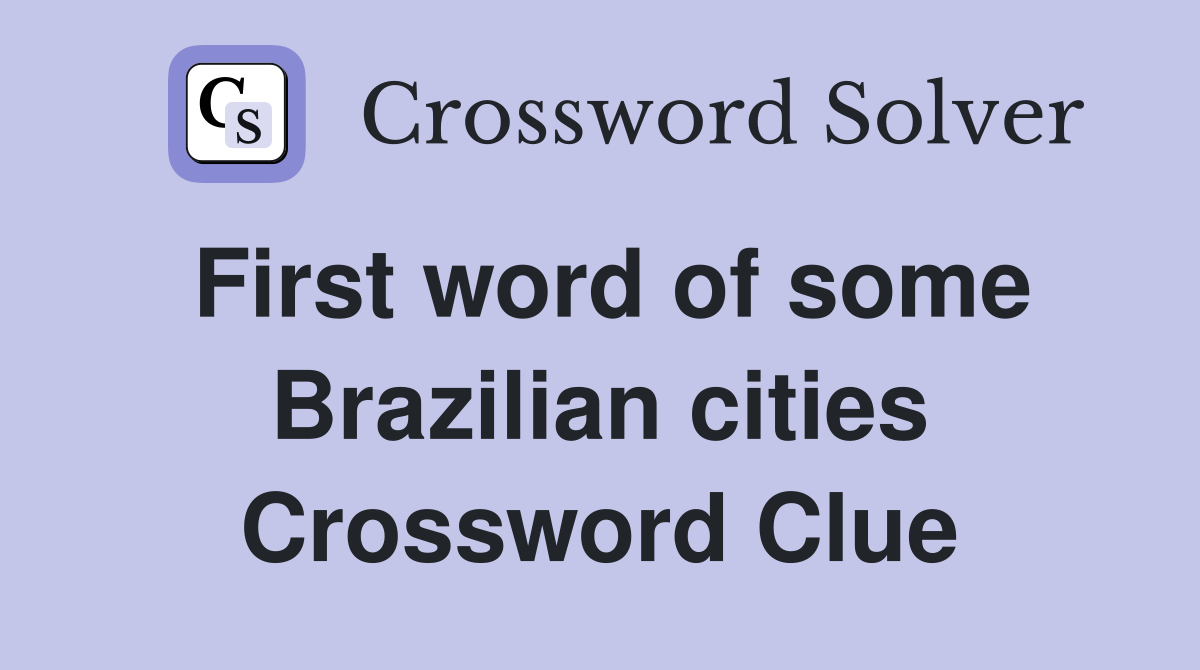 First word of some Brazilian cities Crossword Clue