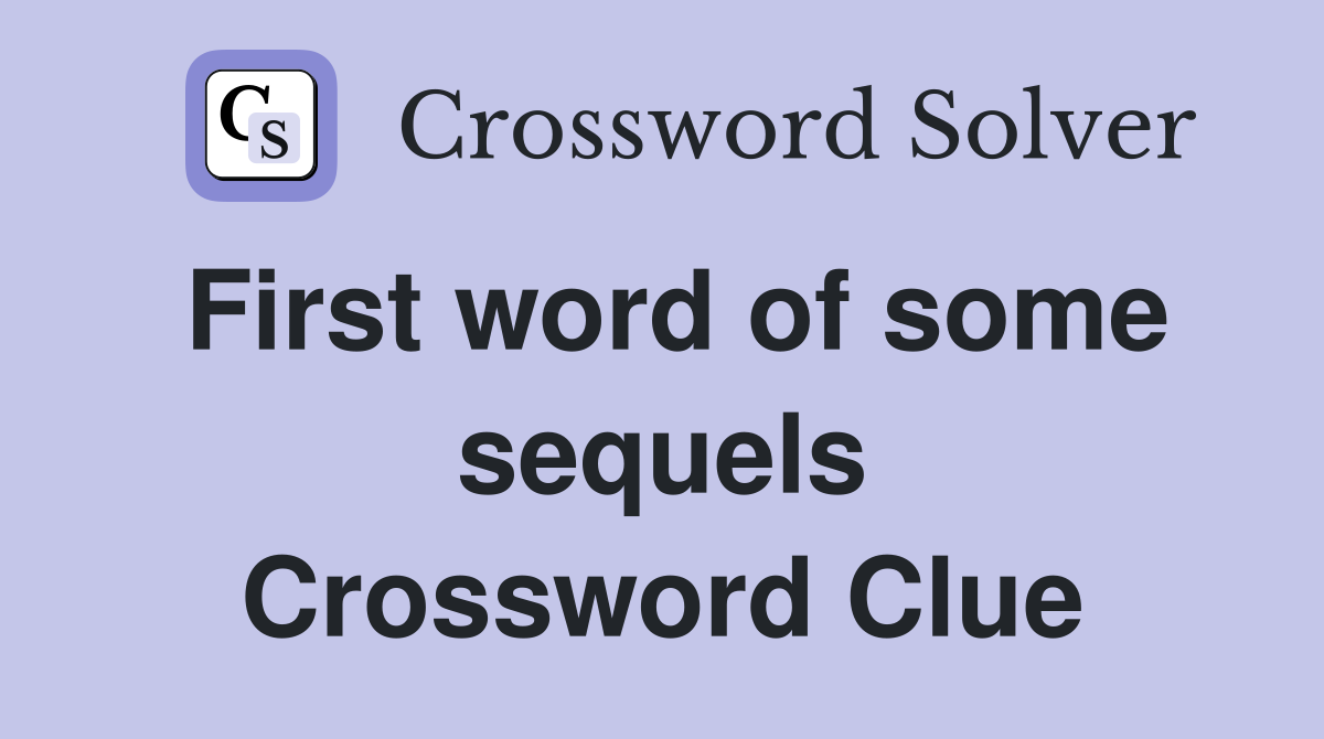 First word of some sequels Crossword Clue