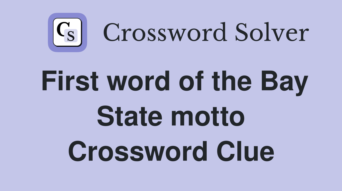 First word of the Bay State motto Crossword Clue
