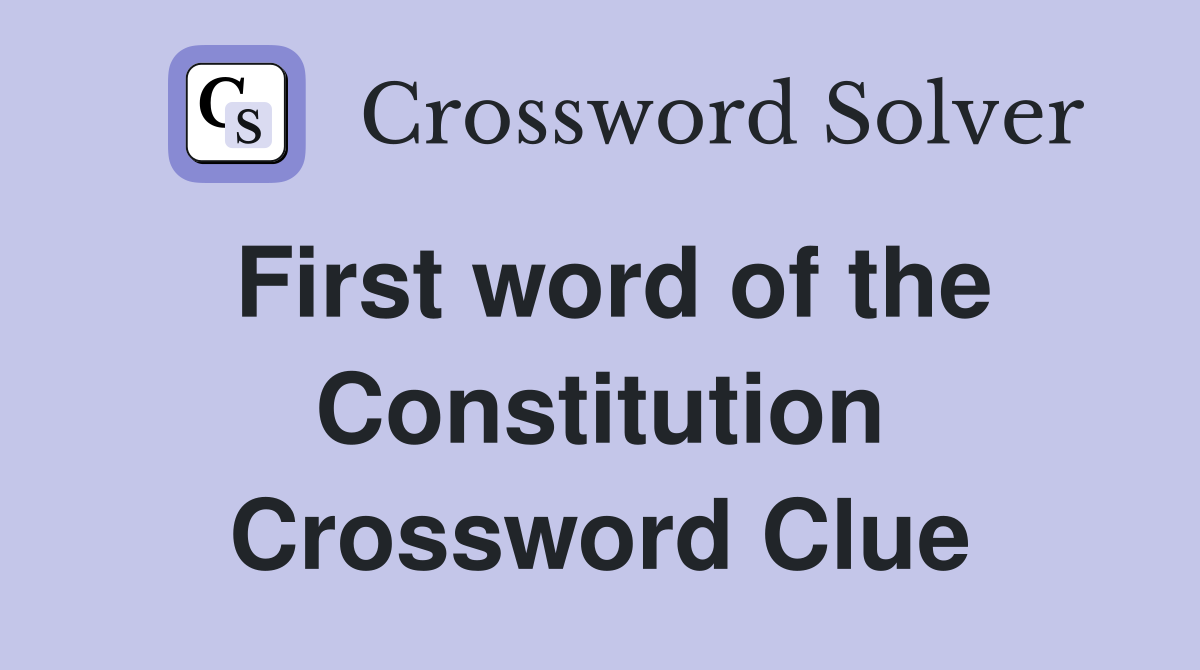 First word of the Constitution Crossword Clue