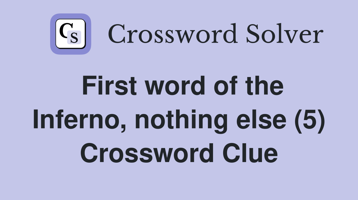 First word of the Inferno, nothing else (5) Crossword Clue