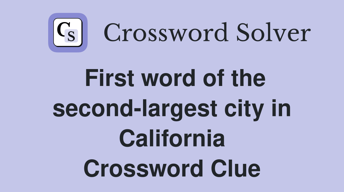 First word of the second-largest city in California Crossword Clue