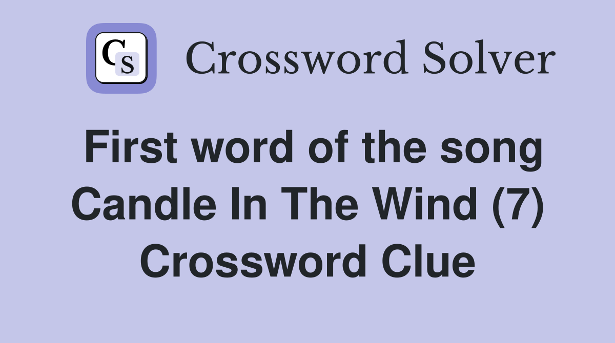 First word of the song Candle In The Wind (7) Crossword Clue