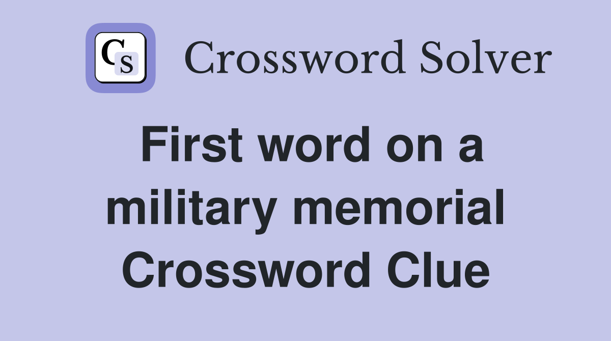 First word on a military memorial Crossword Clue
