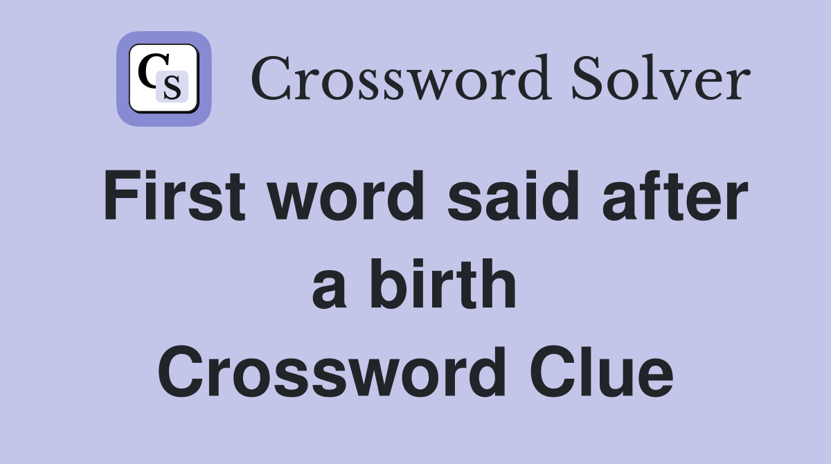 First word said after a birth Crossword Clue