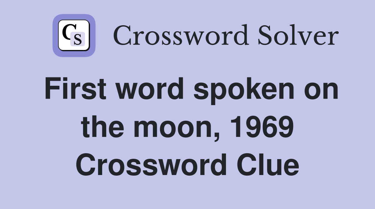 First word spoken on the moon, 1969 Crossword Clue