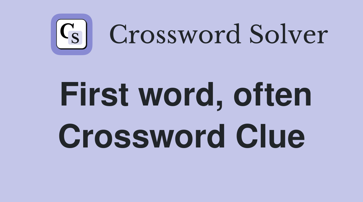First word, often Crossword Clue