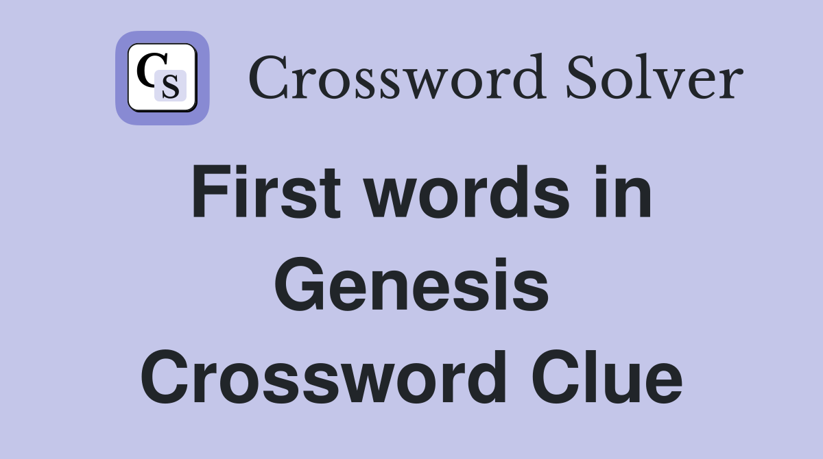 First words in Genesis Crossword Clue