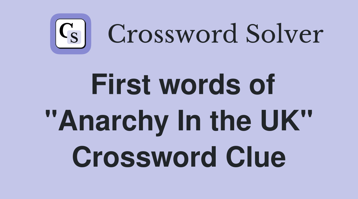 First words of "Anarchy In the UK" Crossword Clue