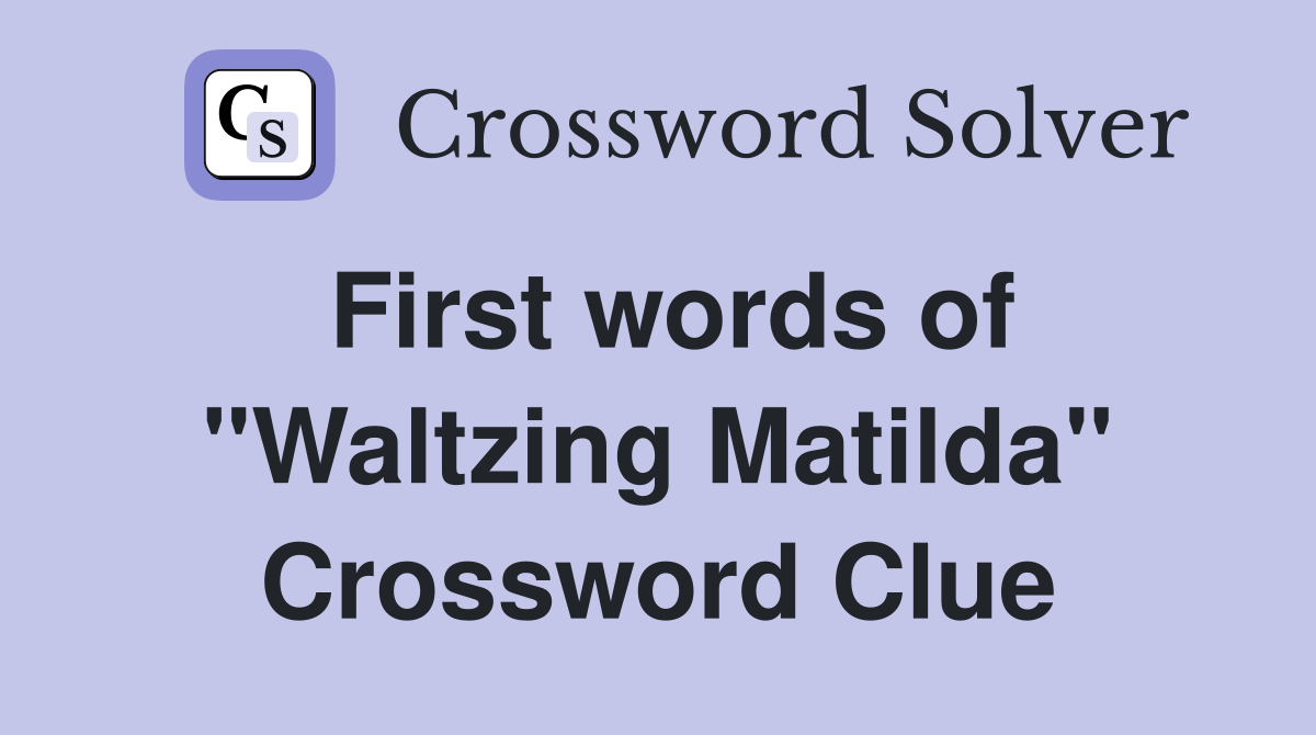 First words of "Waltzing Matilda" Crossword Clue