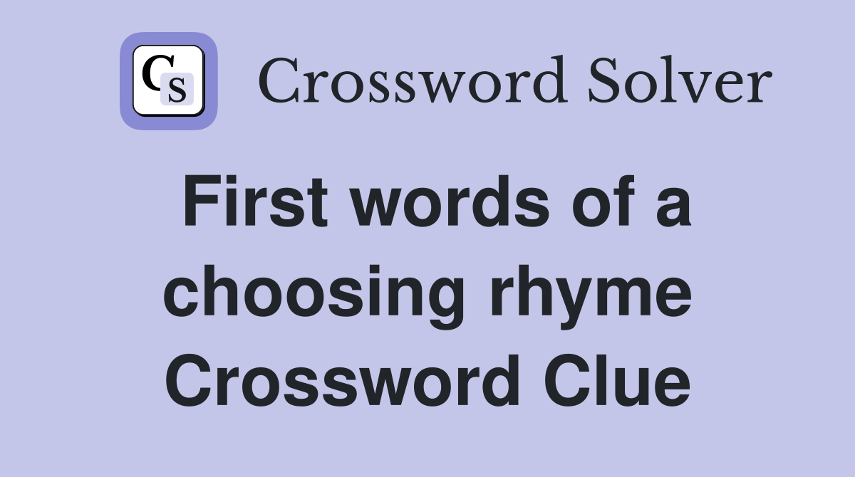 First words of a choosing rhyme Crossword Clue