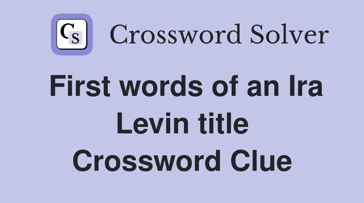 First words of an Ira Levin title Crossword Clue
