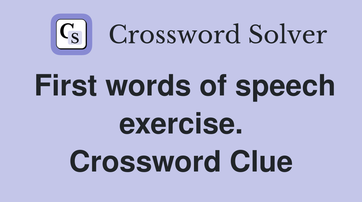 First words of speech exercise. Crossword Clue