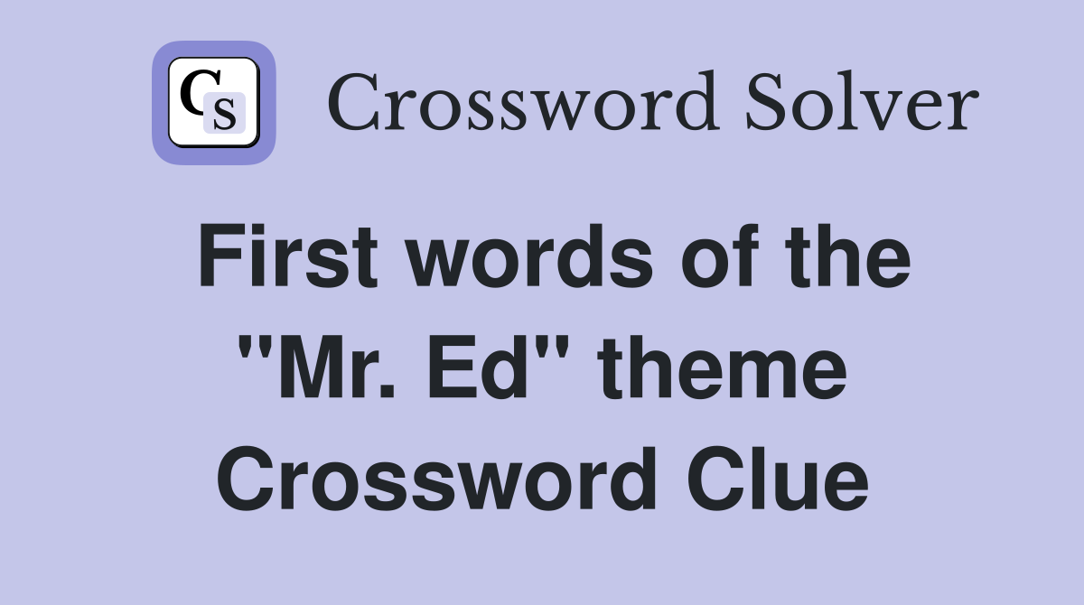 First words of the "Mr. Ed" theme Crossword Clue