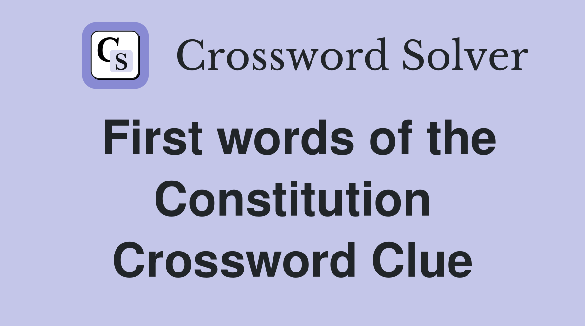 First words of the Constitution Crossword Clue