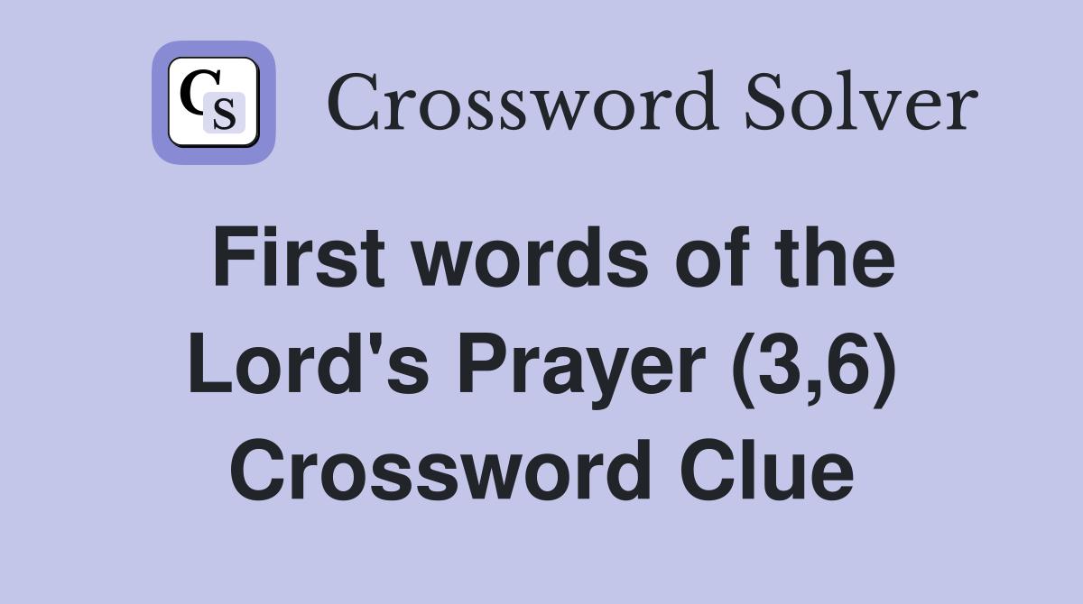 First words of the Lord's Prayer (3,6) Crossword Clue
