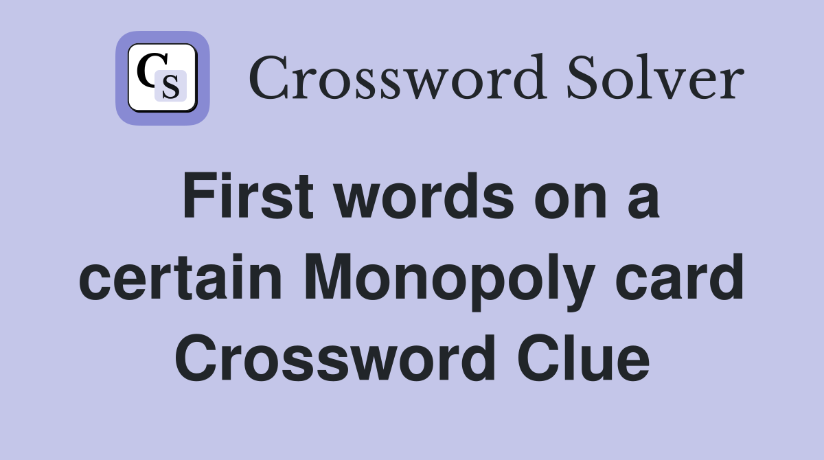 First words on a certain Monopoly card Crossword Clue