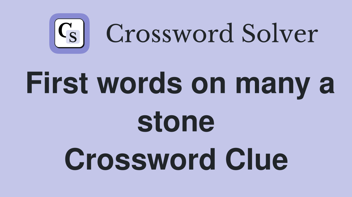 First words on many a stone Crossword Clue