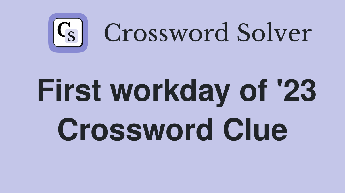 First workday of '23 Crossword Clue
