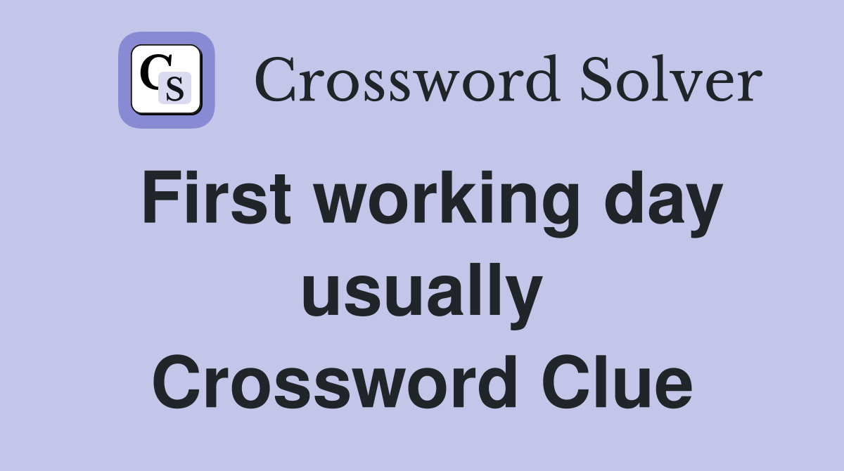 First working day usually Crossword Clue