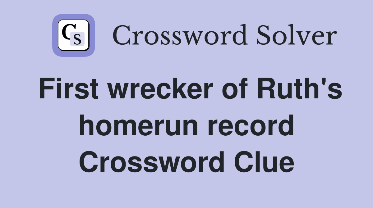 First wrecker of Ruth's homerun record Crossword Clue