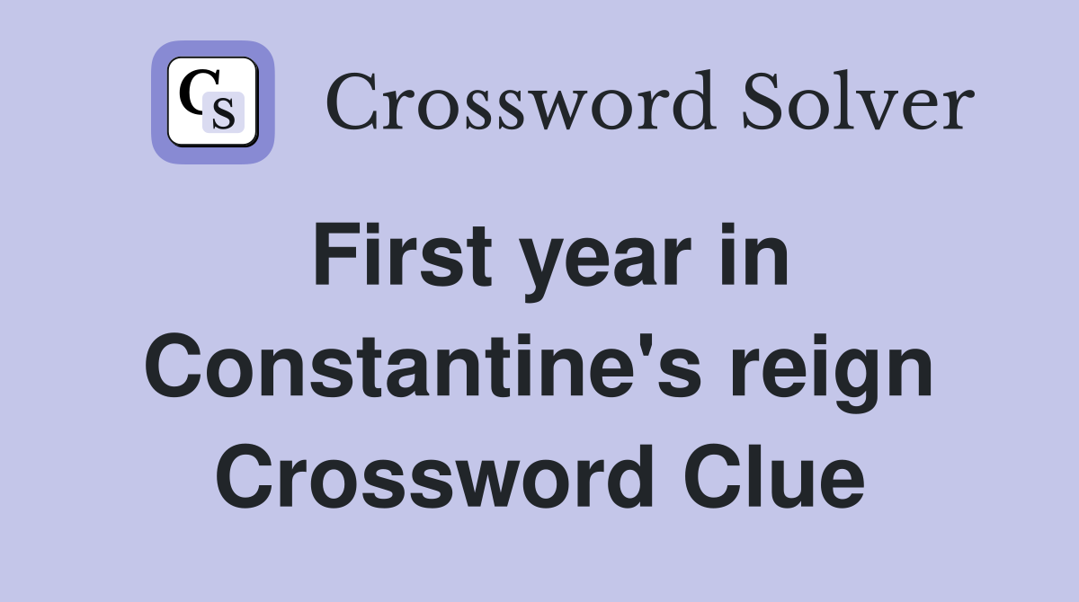 First year in Constantine's reign Crossword Clue