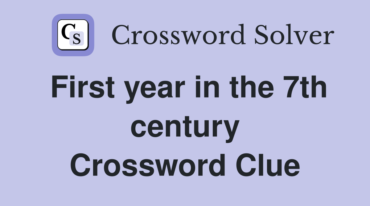 First year in the 7th century Crossword Clue