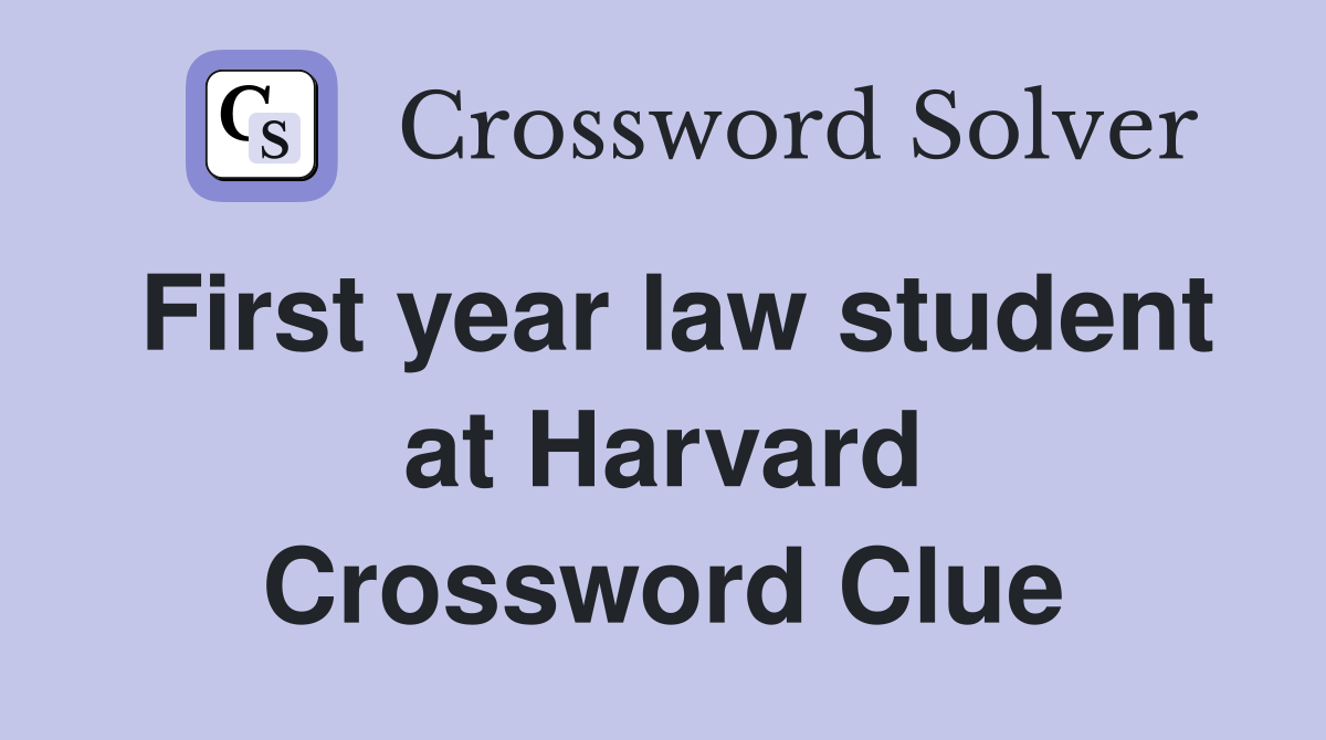 First year law student at Harvard Crossword Clue