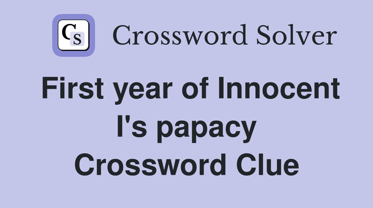 First year of Innocent I's papacy Crossword Clue