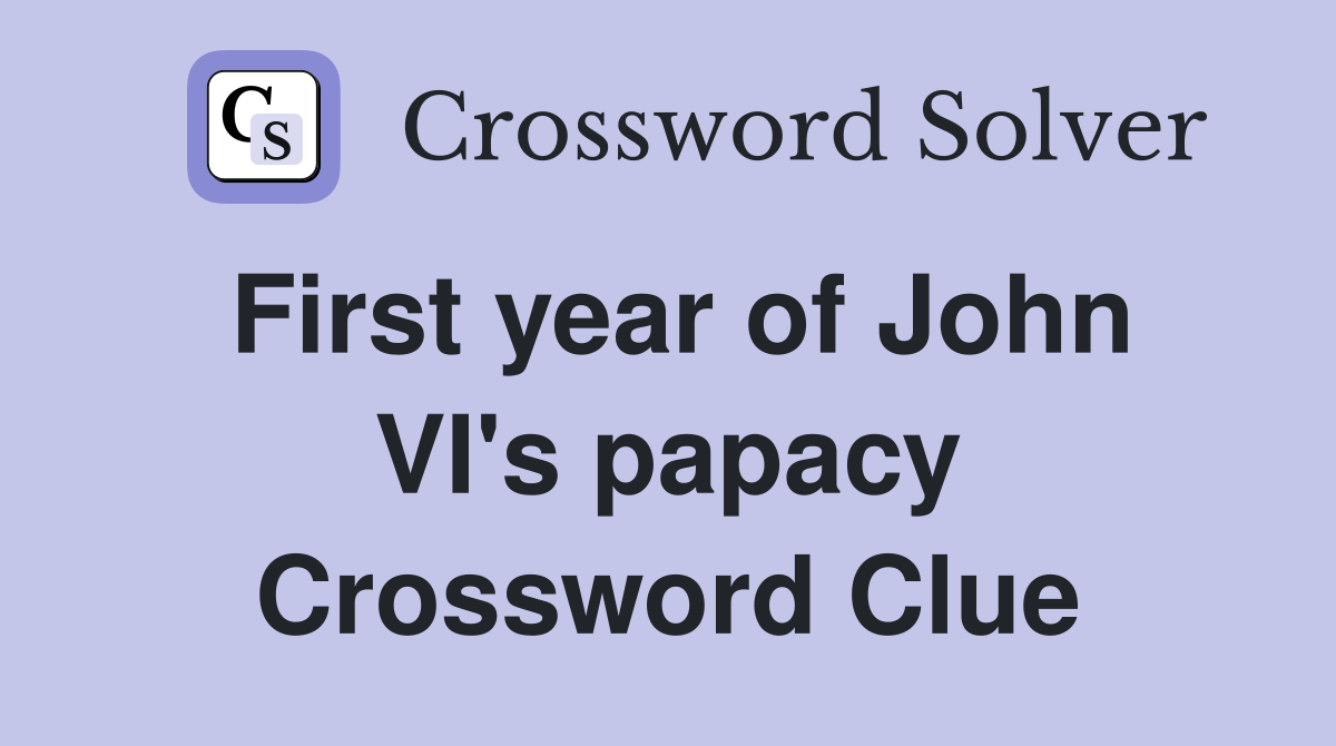 First year of John VI's papacy Crossword Clue