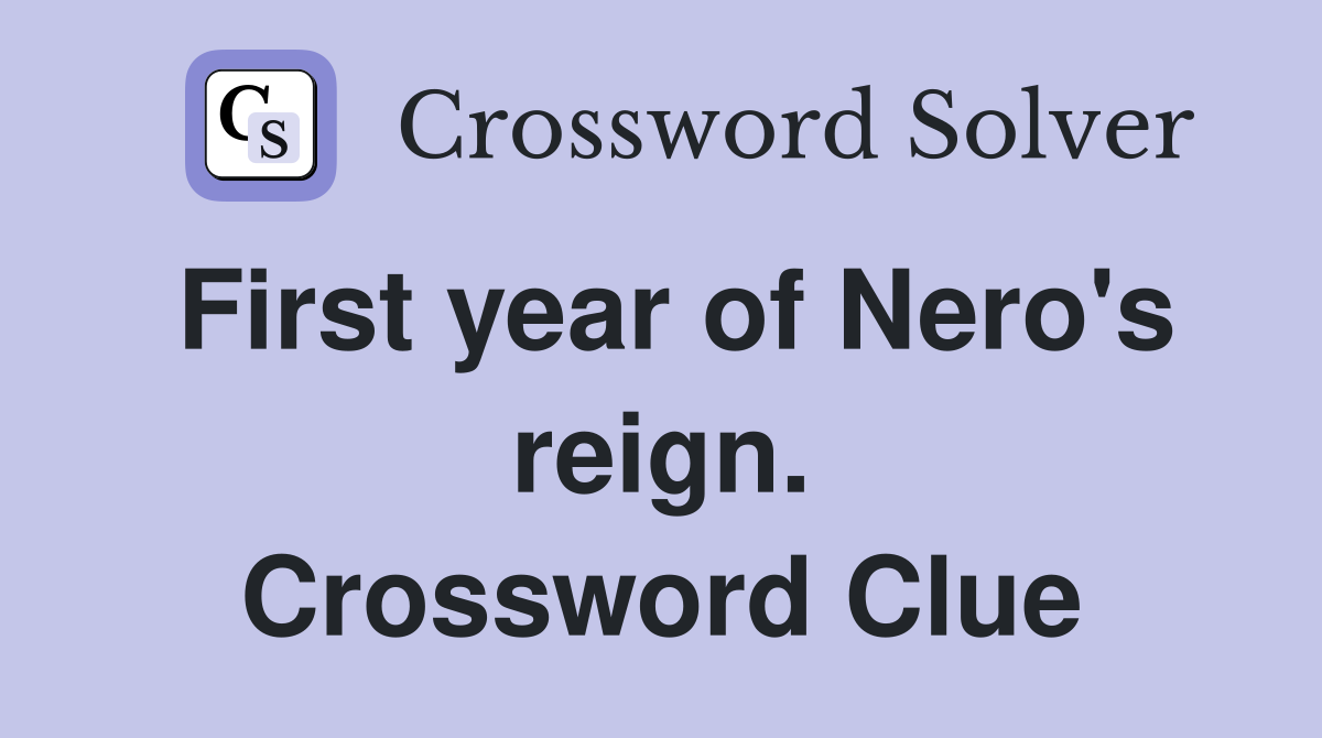 First year of Nero's reign. Crossword Clue