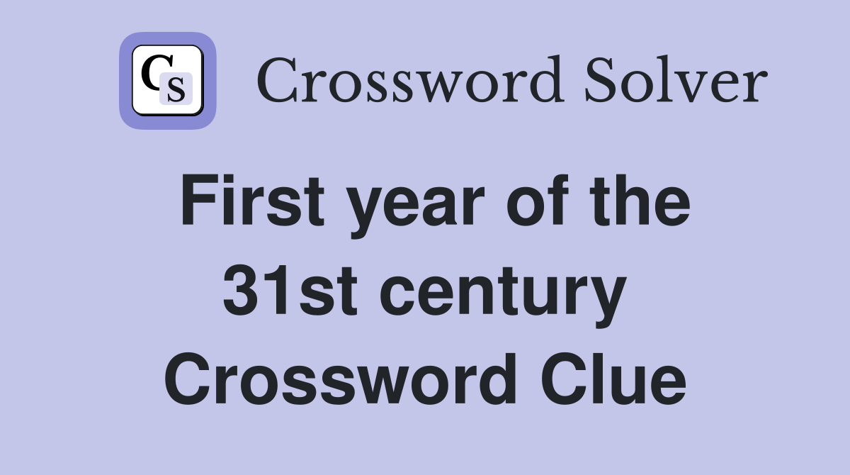 First year of the 31st century Crossword Clue