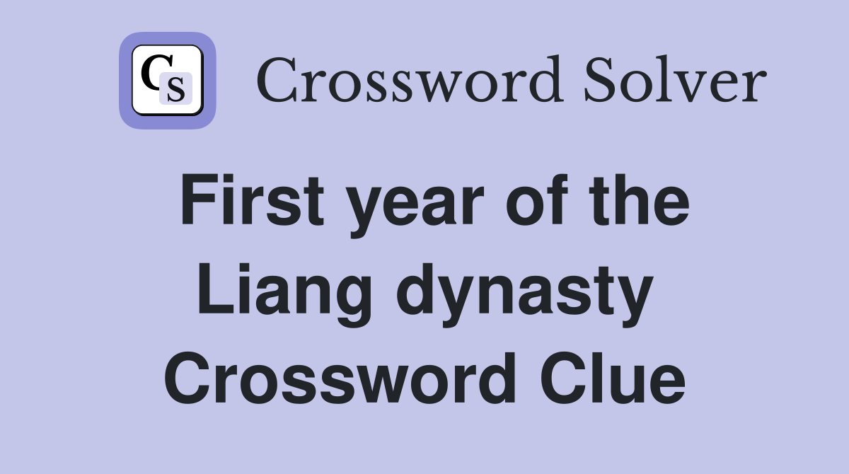 First year of the Liang dynasty Crossword Clue