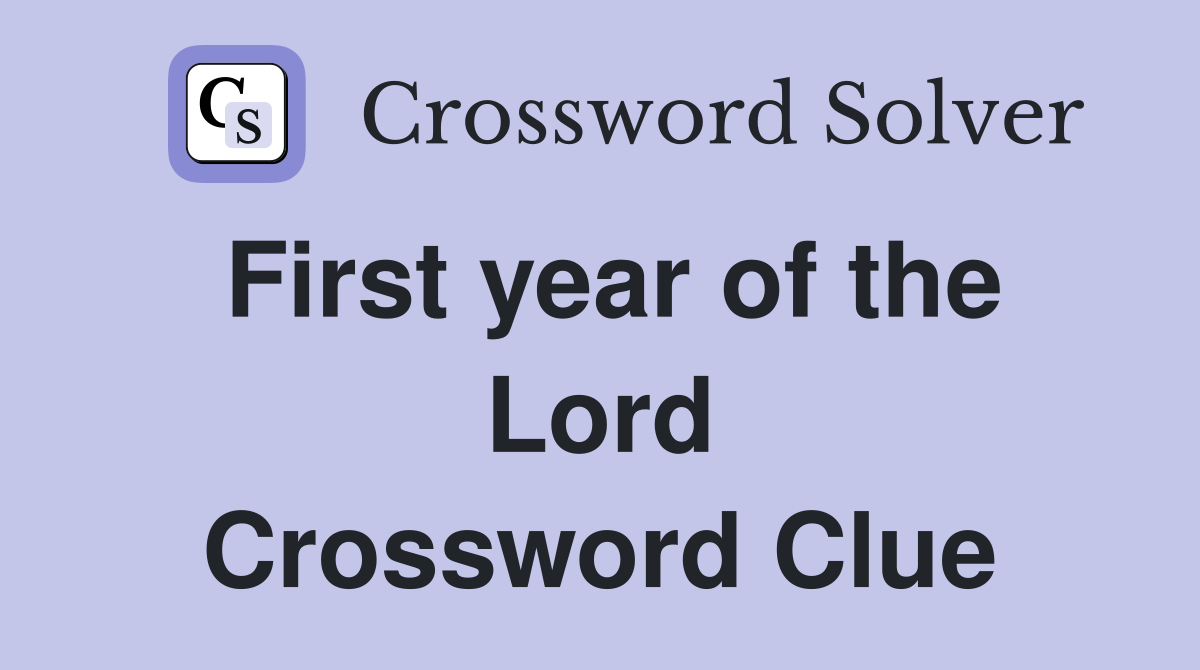 First year of the Lord Crossword Clue