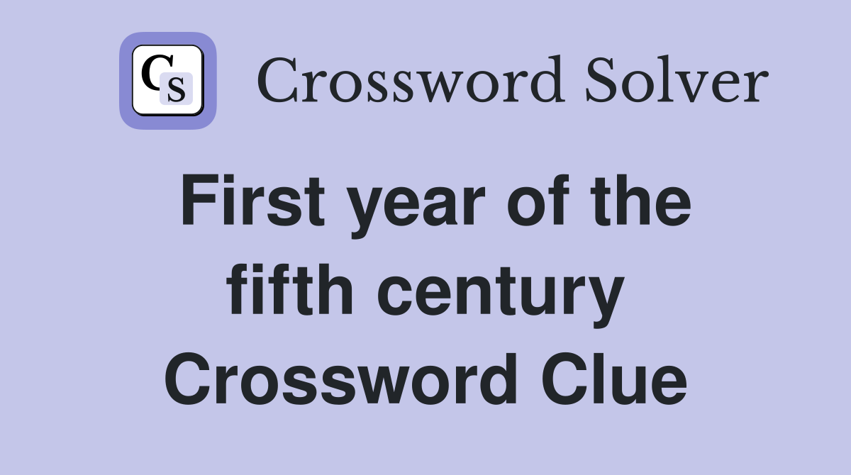 First year of the fifth century Crossword Clue